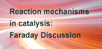 Reaction mechanisms in catalysis: Faraday Discussion